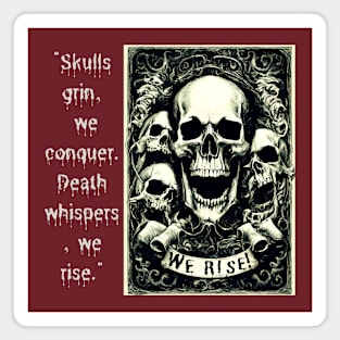 Skulls Grin, We Conquer. Death Whispers, We Rise. (Motivation and Inspiration) Magnet